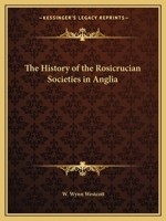 The History of the Rosicrucian Societies in Anglia 0766147495 Book Cover