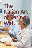 The Italian Art of Eating Well 1701133776 Book Cover