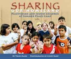 Sharing Our Homeland: Palestinian and Jewish Children at Summer Peace Camp 1584302607 Book Cover