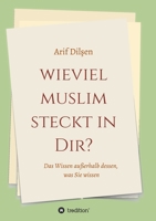 Wieviel Muslim steckt in Dir?: Das Wissen außerhalb dessen, was Sie wissen 3749787018 Book Cover