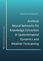 Artificial Neural Networks for Knowledge Extraction in Spatiotemporal Dynamics and Weather Forecasting 398944025X Book Cover