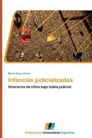 Infancias judicializadas: Itinerarios de niños bajo tutela judicial 3845460202 Book Cover