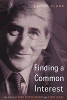 Finding a Common Interest: The Story of Dick Dusseldorp and Lend Lease 0521039940 Book Cover