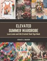 Elevated Summer Wardrobe: Luxe Linen and Silk Crochet Tank Tops Book B0CR7LNFCH Book Cover