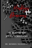 Entre Hashtags y Oraciones: El Desafío de Ser Joven y cristiano (Spanish Edition) B0CQTLKXH5 Book Cover