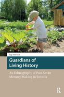 Guardians of Living History: An Ethnography of Post-Soviet Memory Making in Estonia 9462989028 Book Cover