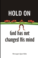 HOLD ON, GOD HAS NOT CHANGED HIS MIND 1672440955 Book Cover