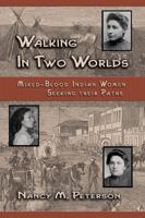 Walking in Two Worlds: Mixed-Blood Indian Women Seeking Their Path 0870044508 Book Cover