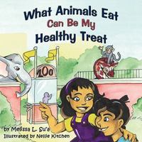 What Animals Eat Can Be My Healthy Treat 1438990782 Book Cover