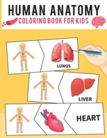 Human Anatomy Coloring Book For Kids: Human Body Coloring Pages Fun and Educational Way to Learn About Human Anatomy for Kids Boys & Girl B08NWQZV6T Book Cover