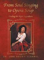 From Soul Singing to Opera Soup: Finding the Right Ingredients 1524689416 Book Cover