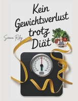 Kein Gewichtsverlust trotz Diät: Die versteckten Gründe, warum Sie nicht abnehmen und wie Sie sie endgültig beheben können (German Edition) B0DXC61FS7 Book Cover