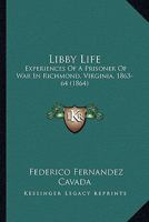 Libby Life: Experiences Of A Prisoner Of War In Richmond, Virginia, 1863-64 1519054327 Book Cover