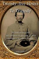 Twenty-Five Hours to Tragedy: The Battle of Spring Hill and Operations on November 29, 1864: Precursor to the Battle of Franklin 1470106817 Book Cover