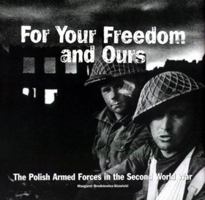 FOR YOUR FREEDOM AND OURS: The Polish Armed Forces in the Second World War 1551250357 Book Cover