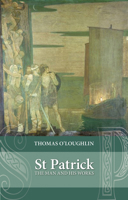 St. Patrick: The Man and His Works (Chronicle of Ancient Sunlight) 0281052115 Book Cover