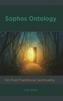 Sophos Ontology: On Post-Traditional Spirituality 1666948713 Book Cover