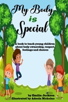 MY BODY IS SPECIAL: A book to teach young children about body ownership, respect, feelings and choices B096M1LCV3 Book Cover