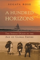 A Hundred Horizons: The Indian Ocean in the Age of Global Empire 0674032195 Book Cover