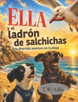 Ella y el ladrón de salchichas - Ella disfruta de un día perfecto en la playa.: Para niños a partir de 2 años. (Ella – Aventuras de una perrita) (Spanish Edition) B0H2PJ1QKF Book Cover
