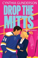 Drop the Mitts: An Opposites Attract, Slow Burn, Closed Door Hockey Romance (Canadian Played) 1955286736 Book Cover