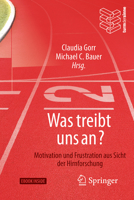 Was treibt uns an?: Motivation und Frustration aus Sicht der Hirnforschung 3662548569 Book Cover