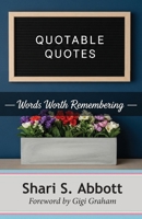 Quotable Quotes: Words Worth Remembering 1736107631 Book Cover