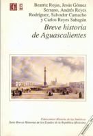 Breve Historia De Aguascalientes (Serie Breves Historias de los Estados de la Republica Mexicana) (Spanish Edition) 9681645405 Book Cover