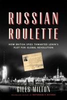 Russian Roulette: A Deadly Game - How British Spies Thwarted Lenin's Global Plot 1620405709 Book Cover