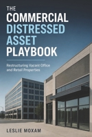 The Commercial Distressed Asset Playbook: Restructuring Vacant Office and Retail Properties B0HJPC1BBL Book Cover
