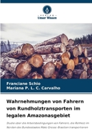 Wahrnehmungen von Fahrern von Rundholztransporten im legalen Amazonasgebiet (German Edition) 6208551137 Book Cover