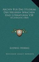 Archiv Fur Das Studium Der Neueren Sprachen Und Literaturen V38: XX Jahrgang (1865) 1167692004 Book Cover