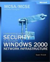 MCSA/MCSE Self-Paced Training Kit: Implementing and Managing Security in a Microsoft Windows 2000 Network Infrastructure, Exam 70-214 073561878X Book Cover