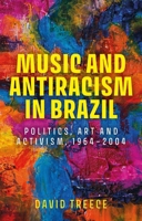 Music and Antiracism in Brazil : Politics, Art and Activism, 1964-2004 1526197405 Book Cover