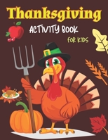 THANKSGIVING ACTIVITY BOOK FOR KIDS: Coloring Pages, Word Puzzles, Sudoku, Tic-Tac-Toe, and More B08L9PB3FC Book Cover