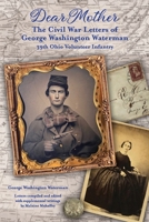 Dear Mother: The Civil War Letters of George Washington Waterman, 39th Ohio Volunteer Infantry 1693913895 Book Cover