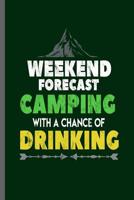 Weekend forecast Camping with a chance of Drinking: Campers Hikers Traveling Nature Mountaineering Gifts Do What Makes You Happy Cool Camping Campfire bornfire notebooks gift (6x9) Dot Grid notebook t 107212212X Book Cover