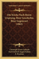 Die Kirche Nach Ihrem Ursprung, Ihrer Geschichte, Ihrer Gegenwart (1865) 1247737055 Book Cover