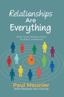Relationships Are Everything: What Youth Workers Teach Us About Leadership B0GN518BWH Book Cover