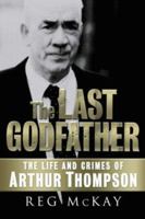 The Last Godfather: The Life And Crimes of Arthur Thompson 1845020308 Book Cover