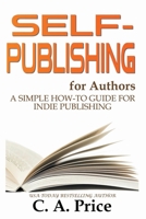 Self-Publishing for Authors: A Simple How-To Guide for Indie Publishing 1393701574 Book Cover