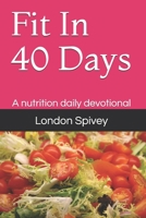 Fit in 40 Days: A Nutrition Daily Devotional 1466333936 Book Cover