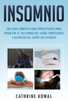 Insomnio: Una guía completa para principiantes para poner fin al trastorno del sueño conpíldoras y disfrutar del sueño sin esfuerzo (Libro En ... Spanish Book Version)) 1711063517 Book Cover