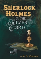 Sherlock Holmes & the Silver Cord 173446416X Book Cover