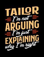 Tailor I'm Not Arguing I'm Just Explaining Why I'm Right: Appointment Book Undated 52-Week Hourly Schedule Calender 108101282X Book Cover