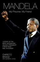 Mandela: My Prisoner, My Friend 1250055261 Book Cover