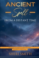 Ancient Spell From a Distant Time: Passionate Love Poems To Capture The Heart B0DWVDVM2V Book Cover