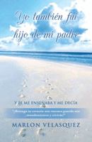 Yo Tambien Fui Hijo de Mi Padre 1463326971 Book Cover