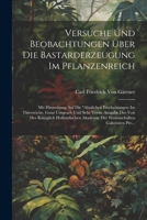Versuche Und Beobachtungen Über Die Bastarderzeugung Im Pflanzenreich: Mit Hinweisung Auf Die "Ahnlichen Erscheinungen Im Thierreiche, Ganz Umgearb ... Gakrönten Pre... (German Edition) 1022475932 Book Cover