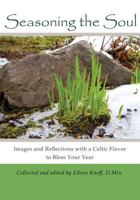 Seasoning the Soul: Images and Reflections with a Celtic Flavor to Bless Your Year 0988397900 Book Cover